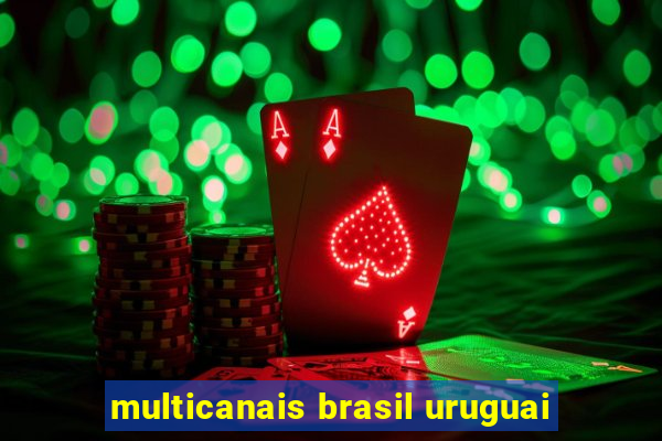 multicanais brasil uruguai